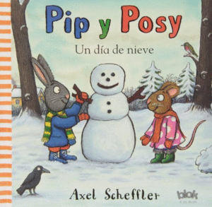 PIP Y POSY: UN DIA DE NIEVE - AXEL SCHEFFLER