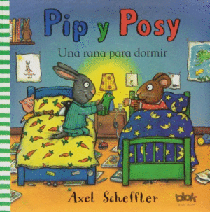 PIP Y POSY: UNA RANA PARA DORMIR - AXEL SCHEFFLER