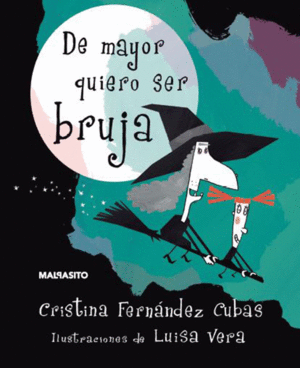 DE MAYOR QUIERO SER BRUJA - CRISTINA FERNÁNDEZ CUBAS - IL. LUISA VERA