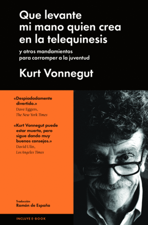 QUE LEVANTE MI MANO QUIEN CREA EN LA TELEQUINESIS - KURT VONNEGUT