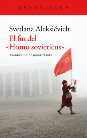 EL FIN DEL HOMO SOVIETICUS - SVETLANA ALEKSIEVICH