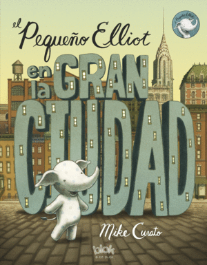 EL PEQUEÑO ELLIOT EN LA GRAN CIUDAD - MIKE CURATO