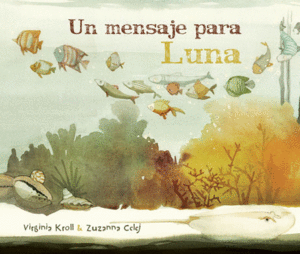 UN MENSAJE PARA LUNA - VIRGINIA KROLL , ZUZANNA CELEJ