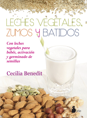 LECHES VEGETALES, ZUMOS Y BATIDOS - CECILIA BENEDICT