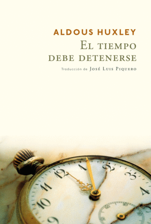 EL TIEMPO DEBE DETENERSE - ALDOUS HUXLEY