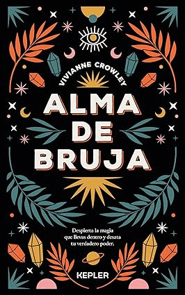 ALMA DE BRUJA: DESPIERTA LA MAGIA QUE LLEVAS DENTRO