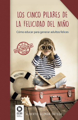 LOS CINCO PILARES DE LA FELICIDAD DEL NIÑO - ALBERTO GUZMAN ORTEGA