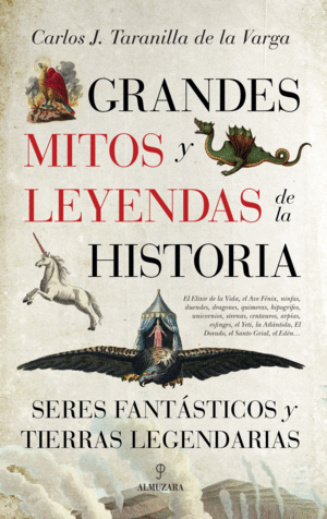 GRANDES MITOS Y LEYENDAS DE LA HISTORIA - CARLOS TARANILLA DE LA VARGA