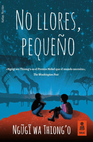 NO LLORES, PEQUEÑO - NGUGI WA THIONG'O