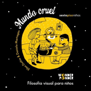 MUNDO CRUEL: FILOSOFIA VISUAL PARA NIÑOS