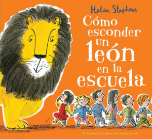 COMO ESCONDER UN LEON EN LA ESCUELA - HELEN STEPHENS