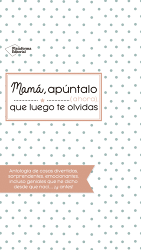 MAMÁ, APÚNTALO (AHORA) QUE LUEGO TE OLVIDAS