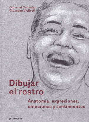 DIBUJAR EL ROSTRO: ANATOMÍA, EXPRESIONES, EMOCIONES Y SENTIMIENTOS