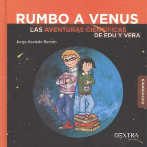 RUMBO A VENUS. LAS AVENTURAS CIENTIFICAS DE EDU Y VERA.