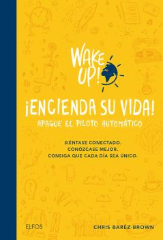 WAKE UP! ¡ENCIENDA SU VIDA! APAGUE EL PILOTO AUTOMÁTICO