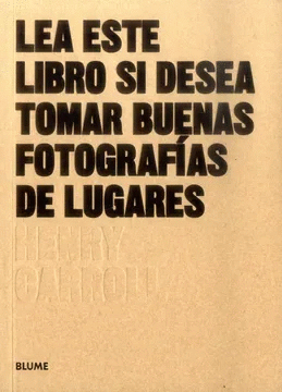 LEA ESTE LIBRO SI DESEA TOMAR BUENAS FOTOGRAFÍAS DE LUGARES