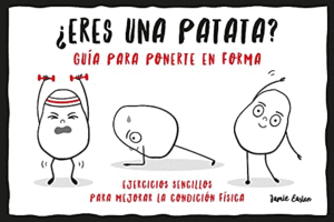 ¿ERES UNA PATATA? GUÌA PARA PONERTE EN FORMA