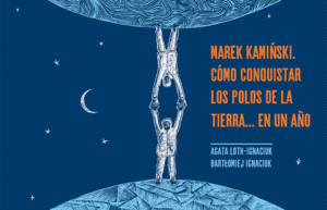 MAREK KAMINSKI. COMO CONQUISTAR LOS POLOS DE LA TIERRA