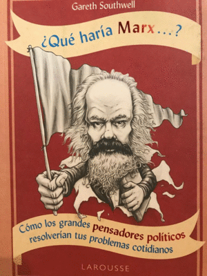 ¿QUÉ HARÍA MARX...?