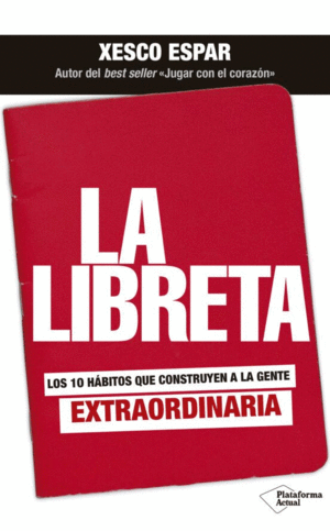 LA LIBRETA: LOS 10 HÁBITOS QUE CONSTRUYEN A LA GENTE EXTRAORDINARIA