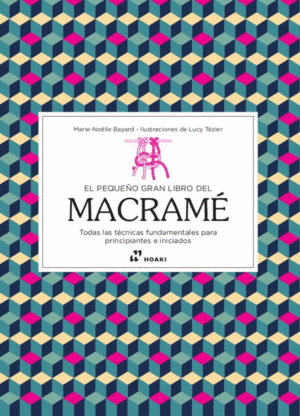 EL PEQUEÑO GRAN LIBRO DEL MACRAMÉ