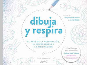 DIBUJA Y RESPIRA: EL ARTE DE LA RESPIRACION, EL MINDFULNESS Y LA MEDITACION