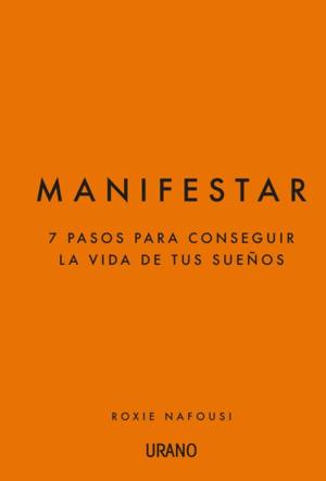 MANIFESTAR: 7 PASOS PARA CONSEGUIR LA VIDA DE TUS SUEÑOS