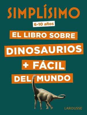 SIMPLÍSIMO: EL LIBRO SOBRE DINOSAURIOS + FÁCIL DEL MUNDO (6 A 10 AÑOS)