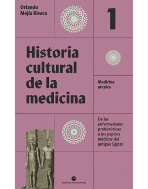 HISTORIA CULTURAL DE LA MEDICINA VOL I: MEDICINA ARCAICA