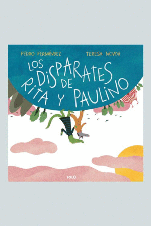 LOS DISPARATES DE RITA Y PAULINO