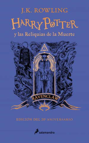 HARRY POTTER Y LAS RELIQUIAS DE LA MUERTE (EDICIÓN RAVENCLAW 20° ANIVERSARIO)