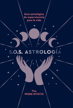 S. O. S ASTROLOGÍA: GUÍA ASTROLÓGICA DE SUPERVIVENCIA PARA LA VIDA