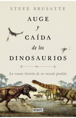 AUGE Y CAÍDA DE LOS DINOSAURIOS