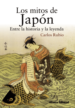 LOS MITOS DE JAPON: ENTRE LA HISTORIA Y LA LEYENDA - CARLOS RUBIO