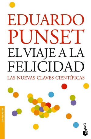 EL VIAJE A LA FELICIDAD: LAS NUEVAS CLAVES CIENTIFICAS - EDUARDO PUNSET