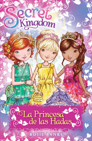 SECRET KINGDOM: LA PRINCESA DE LAS HADAS - ROSIE BANKS