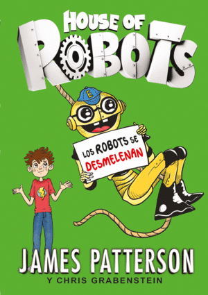 HOUSE OF ROBOTS: LOS ROBOTS SE DESMELENAN - JAMES PATTERSON