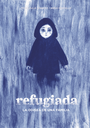 REFUGIADA. LA ODISEA DE UNA FAMILIA - TESSA JULIA DINARES IL. ANNA GORDILLO