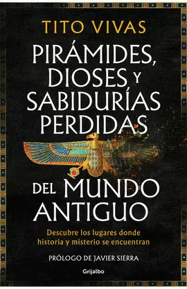 PIRÁMIDES, DIOSES Y SABIDURÍAS PERDIDAS DEL MUNDO ANTIGUO