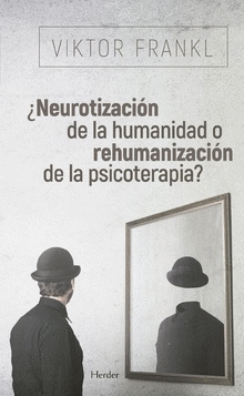 ¿NEUROTIZACIÓN DE LA HUMANIDAD O REHUMANIZACIÓN DE LA PSICOTERAPIA?