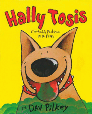 HALLY TOSIS: EL HORRIBLE PROBLEMA DE UN PERRO - DAV PILKEY