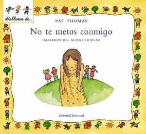 NO TE METAS CONMIGO. HABLEMOS DEL ACOSO ESCOLAR - PAT THOMAS