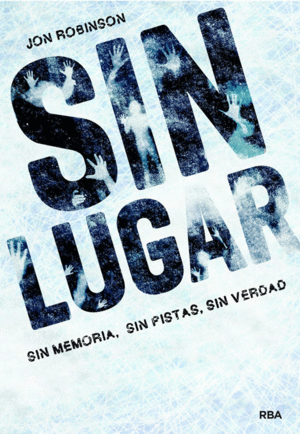 SIN LUGAR : SIN MEMORIA, SIN PISTAS, SIN VERDAD - JON ROBINSON