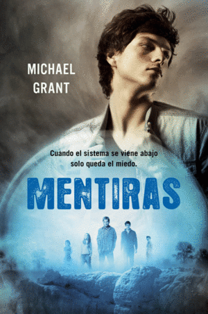 MENTIRAS: CUANDO EL SISTEMA SE VIENE ABAJO SOLO QUEDA EL MIEDO - MICHAEL GRANT