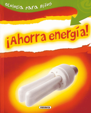ECOLOGIA PARA NIÑOS: ¡AHORRA ENERGIA! - SUSAETA