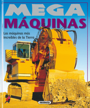 MEGA MAQUINAS: LAS MAQUINAS MAS INCREIBLES DE LA TIERRA - SUSAETA