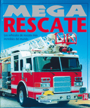 MEGA RESCATE: LOS VEHICULOS DE RESCATE MAS INCREIBLES DEL MUNDO - SUSAETA