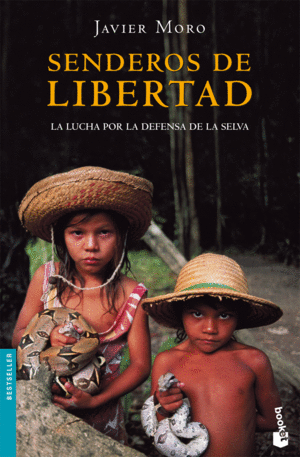 SENDEROS DE LIBERTAD: LA LUCHA POR LA DEFENSA DE LA SELVA - JAVIER MORO