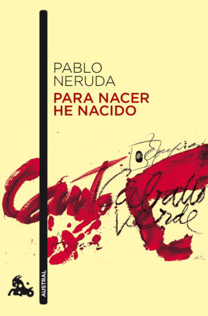 PARA NACER HE NACIDO - PABLO NERUDA