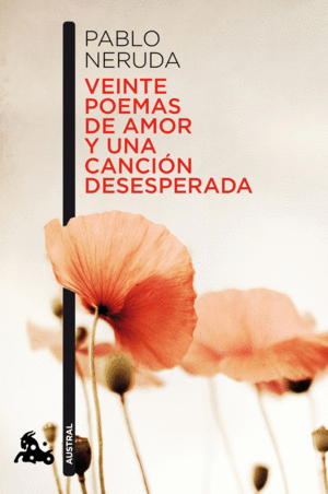 VEINTE POEMAS DE AMOR Y UNA CANCION DESESPERADA - PABLO NERUDA